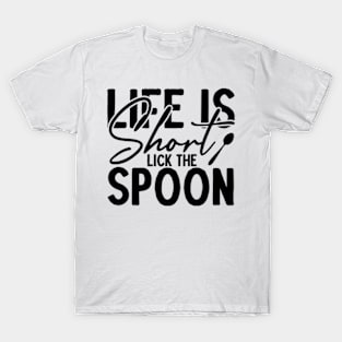 Life is short lick the spoon T-Shirt